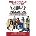 thumbnail image 1 of Pre-Owned Millennials' Guide to Diversity, Equity & Inclusion: What No One Ever Told You About The Importance of Diversity, Equity, and Inclusion (Paperback) 1954374038 9781954374034, 1 of 1