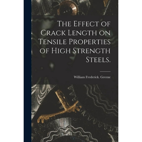 The Effect of Crack Length on Tensile Properties of High Strength Steels., (Paperback)