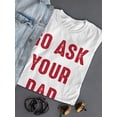 thumbnail image 3 of Go Ask Dad Raed Lettering T-Shirt Shaped T-Shirt Women -Smartprints Designs, Female XX-Large, 3 of 4