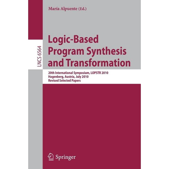 Logic-Based Program Synthesis and Transformation: 20th International Symposium, LOPSTR 2010, Hagenberg, Austria, July 23, (Paperback)
