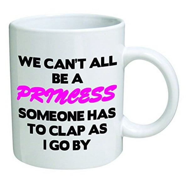 Funny Mug - We can't all be a princess - 11 OZ Coffee Mugs - Funny Inspirational and sarcasm - By A Mug To Keep TM Funny Mug - We can't all be a princess - 11 OZ Coffee Mugs - Funny Inspirational and sarcasm - By A Mug To Keep TM