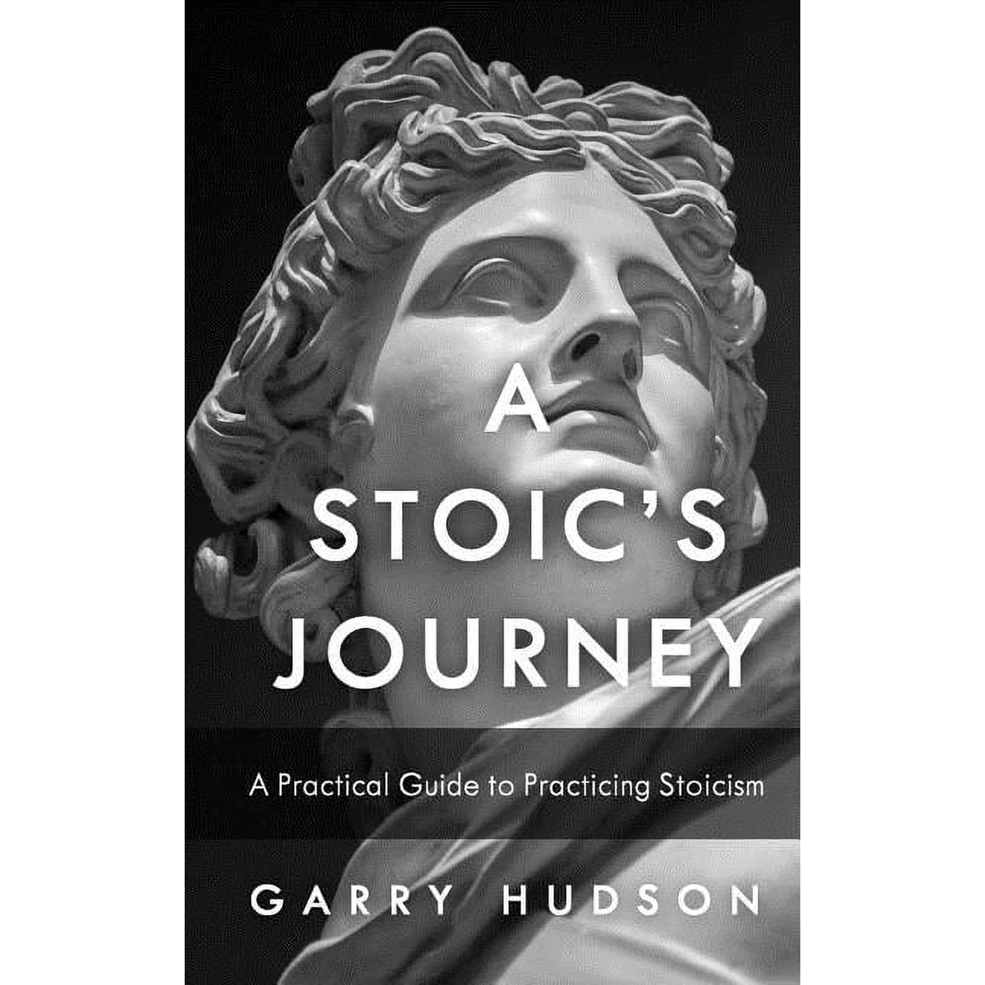 Stoicism: A Stoic s Journey: A Practical Guide to Practicing Stoicism (Paperback)