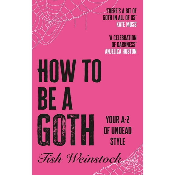 How to Be a Goth: Your A-Z of Undead Style, (Paperback)
