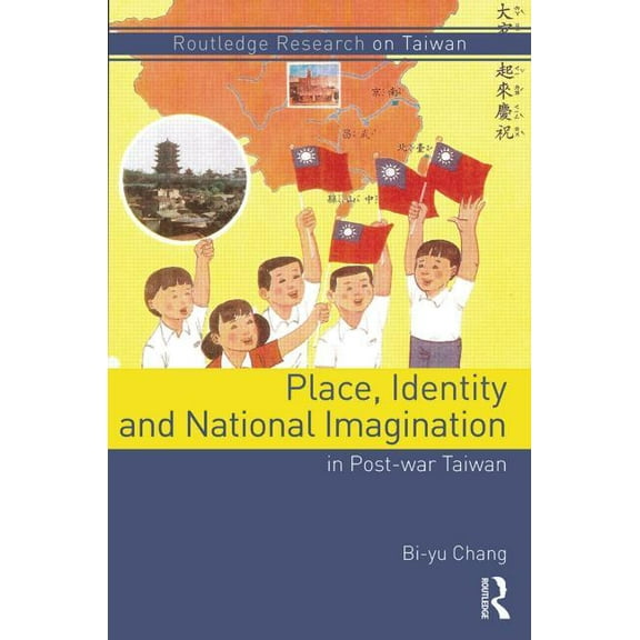 Routledge Research on Taiwan Place, Identity, and National Imagination in Post-war Taiwan, (Hardcover)