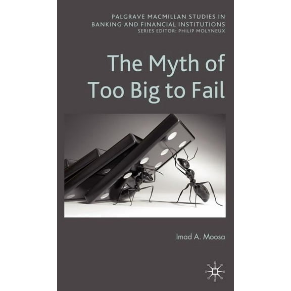 Palgrave MacMillan Studies in Banking an The Myth of Too Big to Fail, (Hardcover)