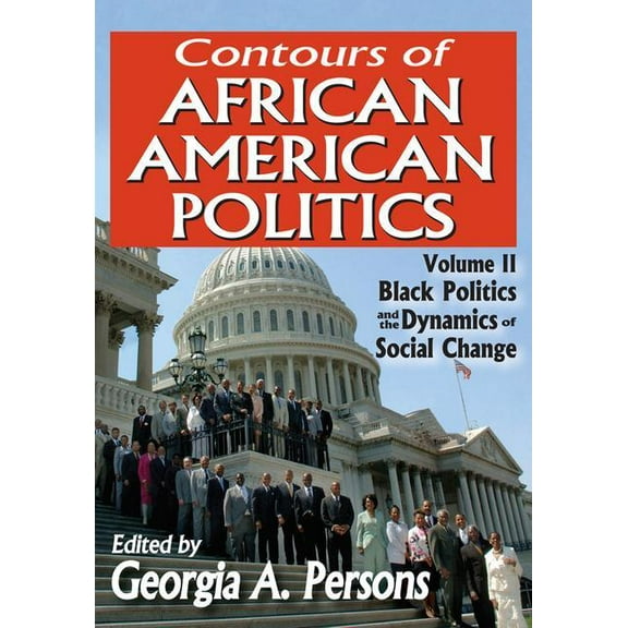 Contours of African American Politics: Volume 2, Black Politics and the Dynamics of Social Change, (Paperback)