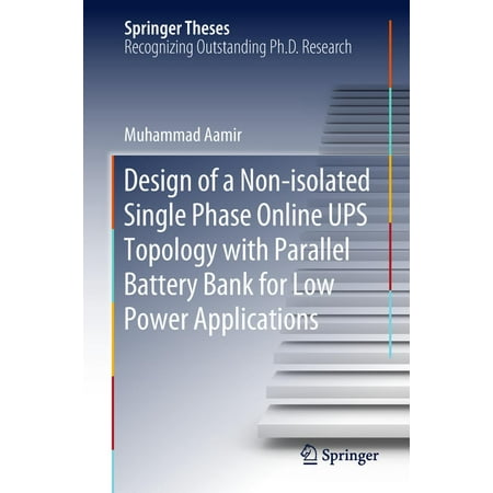 Design of a Non-isolated Single Phase Online UPS Topology with Parallel Battery Bank for Low Power Applications - (Best Single Page Application)