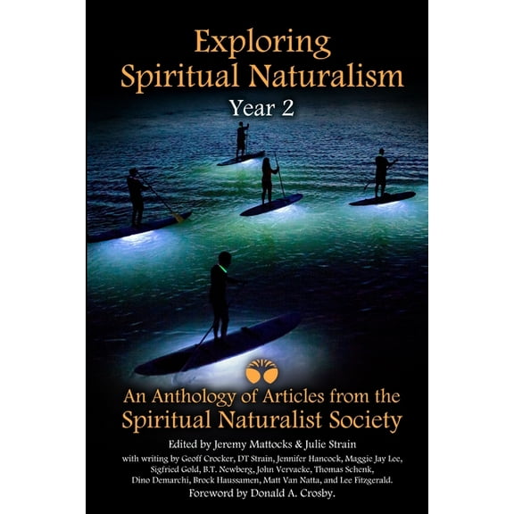 Exploring Spiritual Naturalism, Year 2: An Anthology of Articles from the Spiritual Naturalist Society (Paperback)
