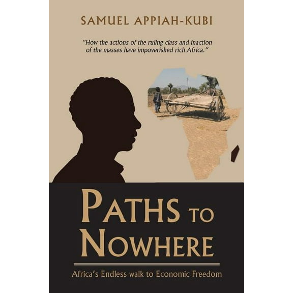Paths to Nowhere: Africa's Endless Walk to Economic Freedom, (Paperback)