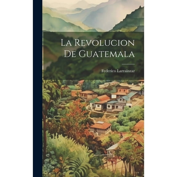 La Revolucion De Guatemala (Hardcover)