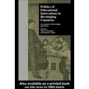 Reference Books in International Education (Garland Publishing): Politics of Educational Innovations in Developing Countries: An Analysis of Knowledge and Power (Hardcover)