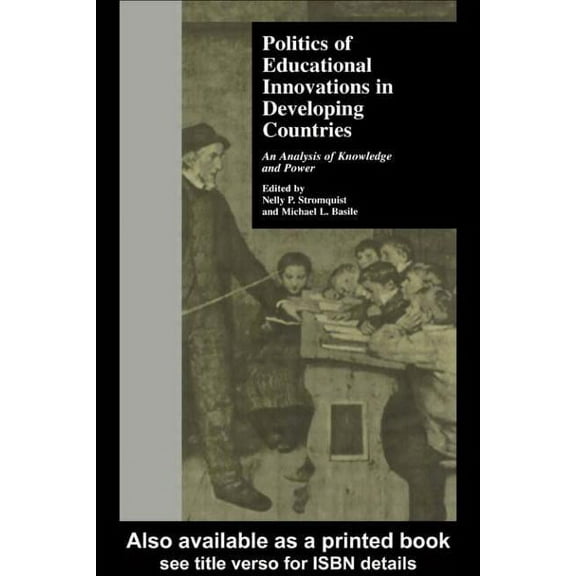 Reference Books in International Educati Politics of Educational Innovations in Developing Countries: An Analysis of Knowledge and Power, Book 46, (Hardcover)