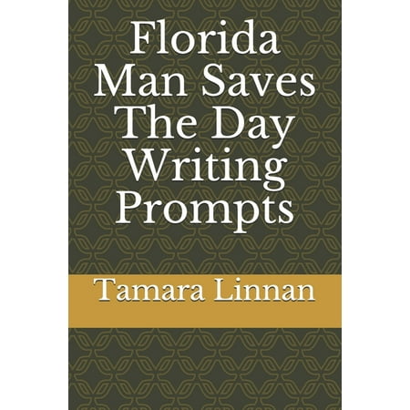 Florida Man Saves The Day Writing Prompts (Paperback)