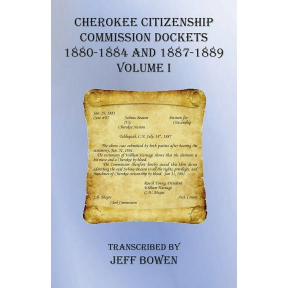 Cherokee Citizenship Commission Dockets Volume I: 1880-1884 and 1887-1889, (Paperback)