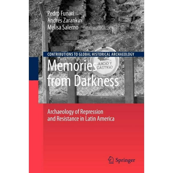 Contributions to Global Historical Archa Memories from Darkness: Archaeology of Repression and Resistance in Latin America, (Paperback)