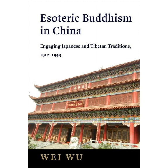 The Sheng Yen Chinese Buddhist Studies Esoteric Buddhism in China: Engaging Japanese and Tibetan Traditions, 1912-1949, (Paperback)