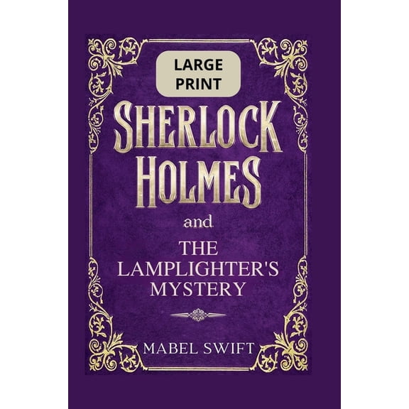 Sherlock Holmes Large Print Sherlock Holmes and The Lamplighter's Mystery: Large Print Edition, Book 5, (Paperback)