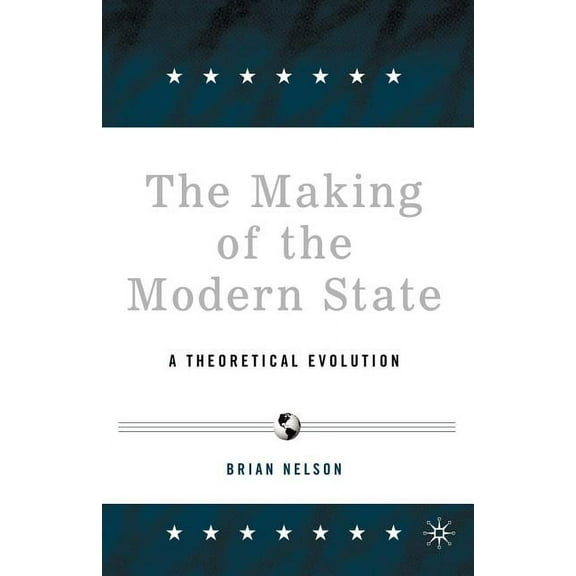 The Making of the Modern State: A Theoretical Evolution, (Paperback)