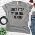 thumbnail image 2 of Just Stop With The Talking Shirt, Unisex Women's Men's Shirt, Sarcasm Shirt, Sarcastic Shirt, Dark Heather Gray, Medium, 2 of 6