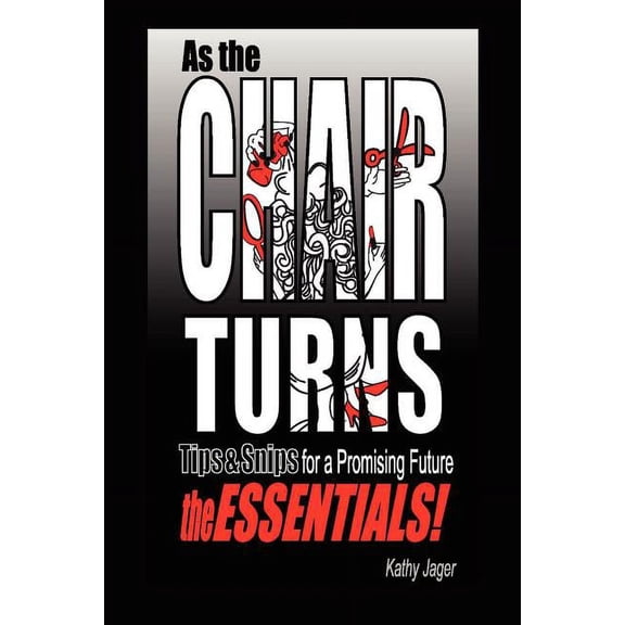 As the Chair Turns : Tips & Snips for a Promising Future: the Essentials!