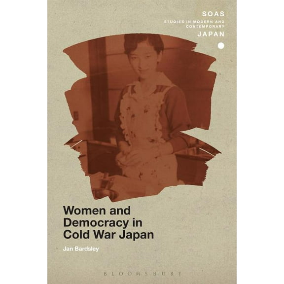 Soas Studies in Modern and Contemporary  Women and Democracy in Cold War Japan, (Paperback)