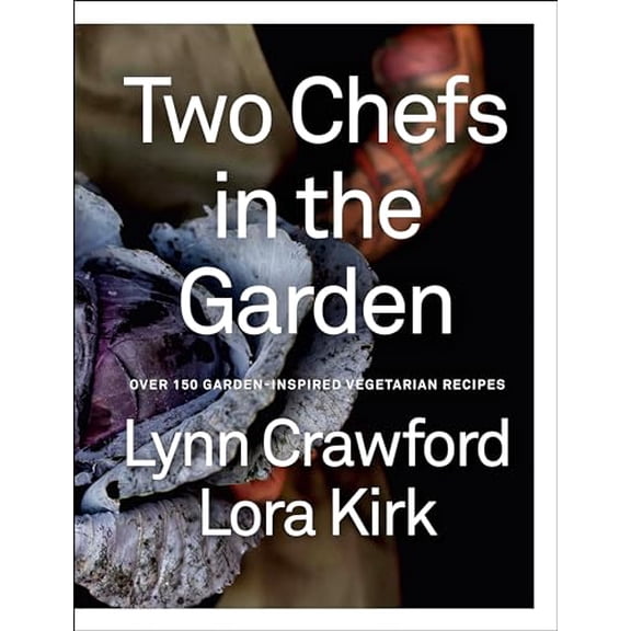 Pre-Owned Two Chefs in the Garden: Over 150 Garden-Inspired Vegetarian Recipes Hardcover