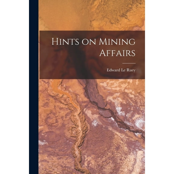 Hints on Mining Affairs [microform] (Paperback)