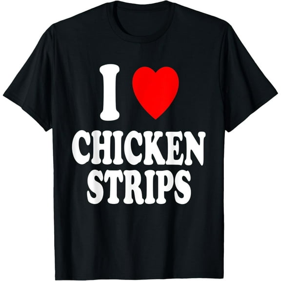 I Heart (Love) Chicken Strips Favorite Food Fingers T-Shirt