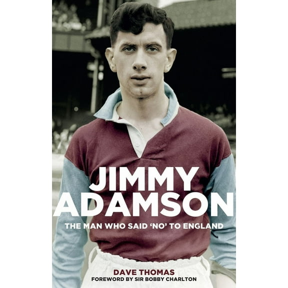Jimmy Adamson : The Man Who Said No to England (Paperback)