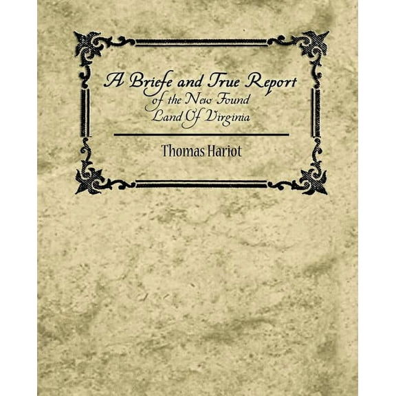 A Briefe and True Report of the New Found Land of Virginia (Paperback)