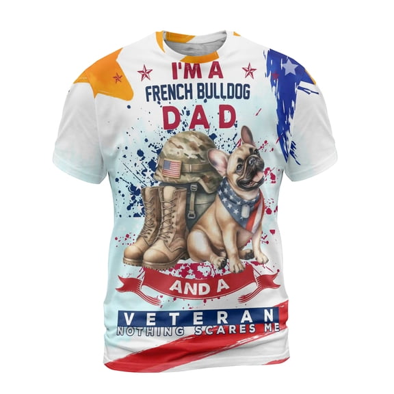 I'm a French Bulldog Dad and a Veteran, Nothing Scares me Happy Father's Day All Over Print 3D Shirt Unisex Merch Dog Lover Gifts - 00006