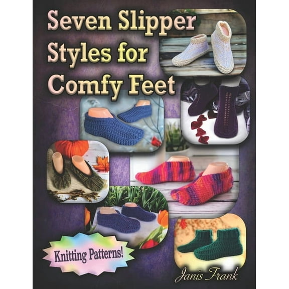 Seven Slipper Styles for Comfy Feet: Knitting Patterns (Paperback) by Janis Frank