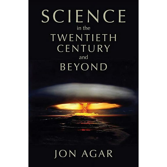 History of Science: Science in the Twentieth Century and Beyond (Paperback)