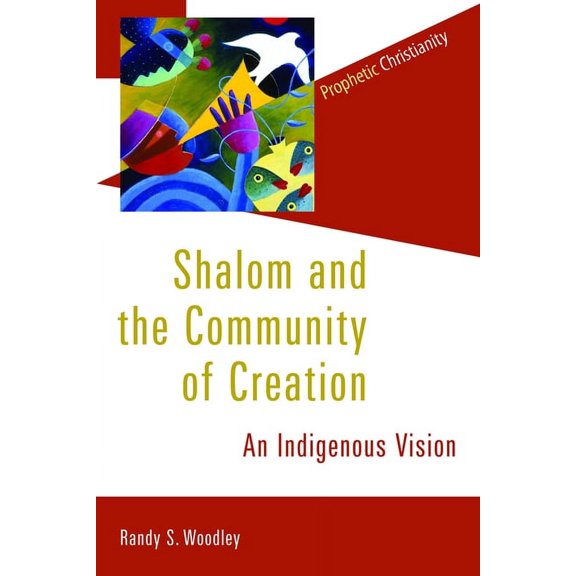 Prophetic Christianity (PC): Shalom and the Community of Creation : An Indigenous Vision (Paperback)