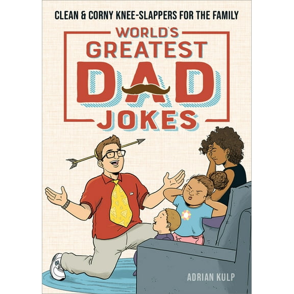 World's Greatest Dad Jokes: Clean & Corny Knee-Slappers for the Family, (Paperback)