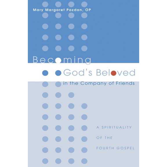 Becoming God's Beloved in the Company of Friends: A Spirituality of the Fourth Gospel, (Paperback)