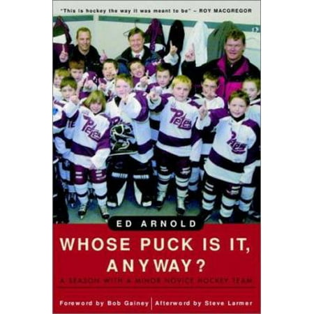 Whose Puck Is It, Anyway?: A Season with a Minor Novice Hockey Team [Hardcover - Used]