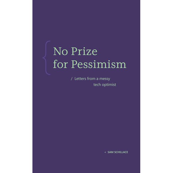 No Prize for Pessimism: Letters from a Messy Tech Optimist, (Hardcover)