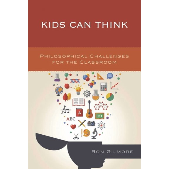 Kids Can Think: Philosophical Challenges for the Classroom, (Hardcover)