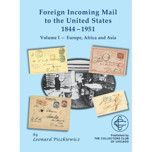 Foreign Incoming Mail to the United States 1844-1955 Vol 1 Europe, Africa and Asia, (Hardcover)
