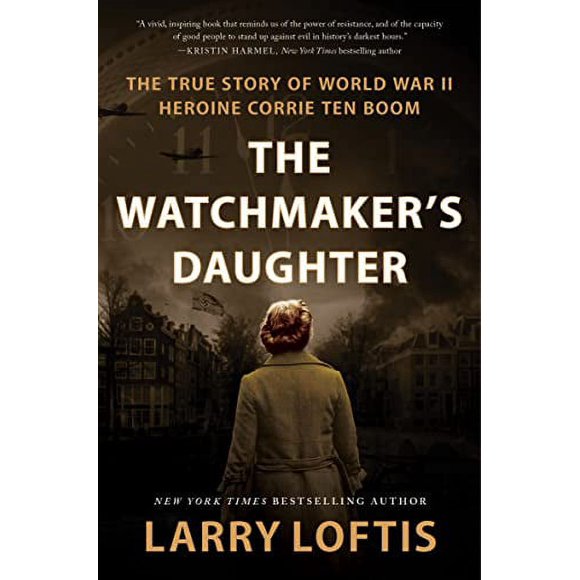 The Watchmaker's Daughter: l'Histoire Vraie de la Deuxième Guerre Mondiale Héroine Corrie ten Boom