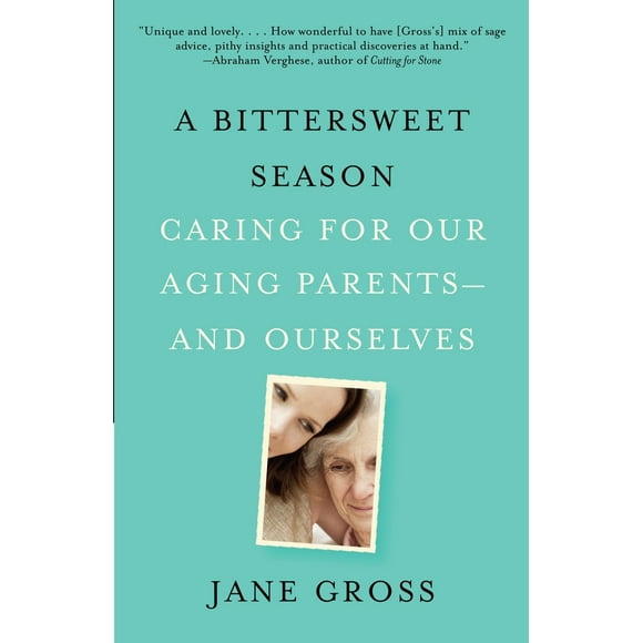 Pre-Owned A Bittersweet Season: Caring for Our Aging Parents--And Ourselves (Paperback) 030747240X 9780307472403
