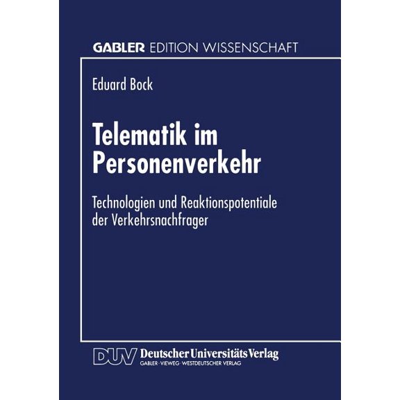 Telematik Im Personenverkehr: Technologien Und Reaktionspotentiale Der Verkehrsnachfrager, (Paperback)