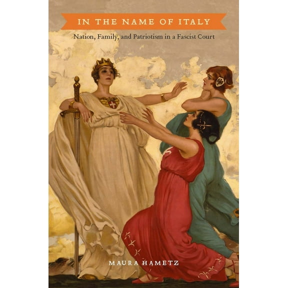 In the Name of Italy: Nation, Family, and Patriotism in a Fascist Court (Hardcover)