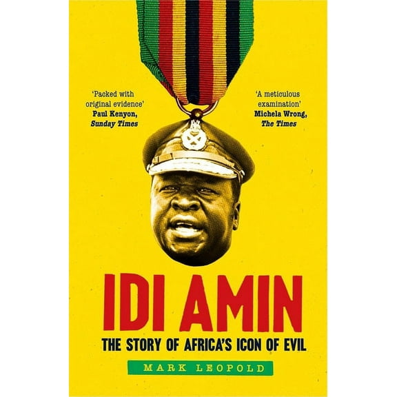 IDI Amin: The Story of Africa's Icon of Evil, (Paperback)