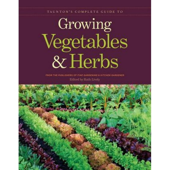 Pre-Owned Taunton's Complete Guide to Growing Vegetables and Herbs (Paperback) 1600853366 9781600853364