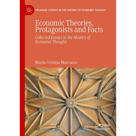 Palgrave Studies in the History of Econo Economic Theories, Protagonists and Facts: Collected Essays in the History of Economic Thought, (Hardcover)