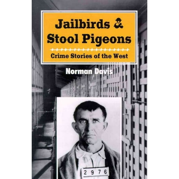 Jailbirds and Stool Pigeons: Crime Stories of the West (Paperback)