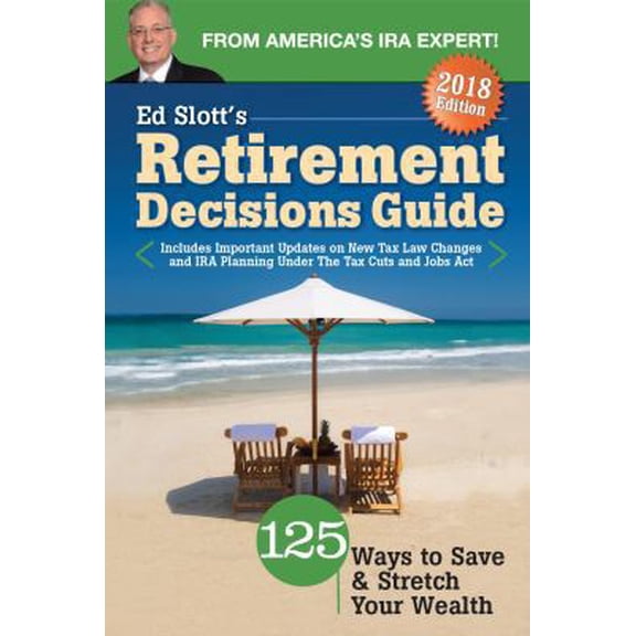 Pre-Owned Ed Slott's Retirement Decisions Guide: 2018 Edition (Paperback) 0997132728 9780997132724