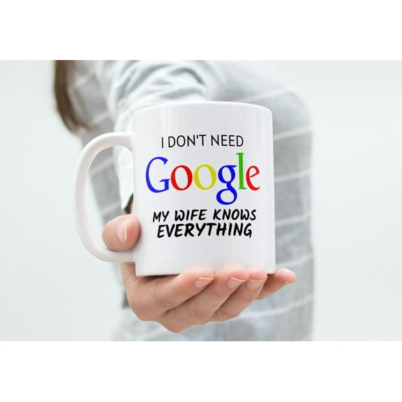 ChaChaCoo I Don't Need Google My Wife Knows Everything Coffee Mug | Funny Coffee Mug | Sarcastic Coffee Mug | Google Coffee Mug.